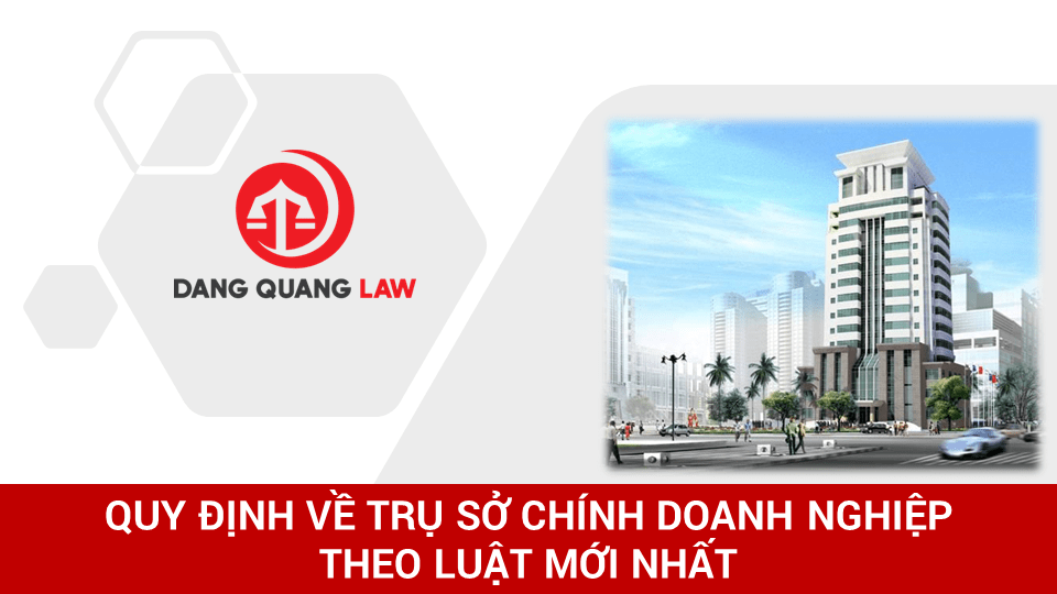 Quy định về trụ sở chính doanh nghiệp theo Luật mới nhất