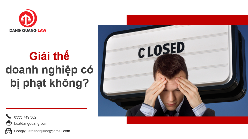 Giải thể doanh nghiệp có bị phạt không?