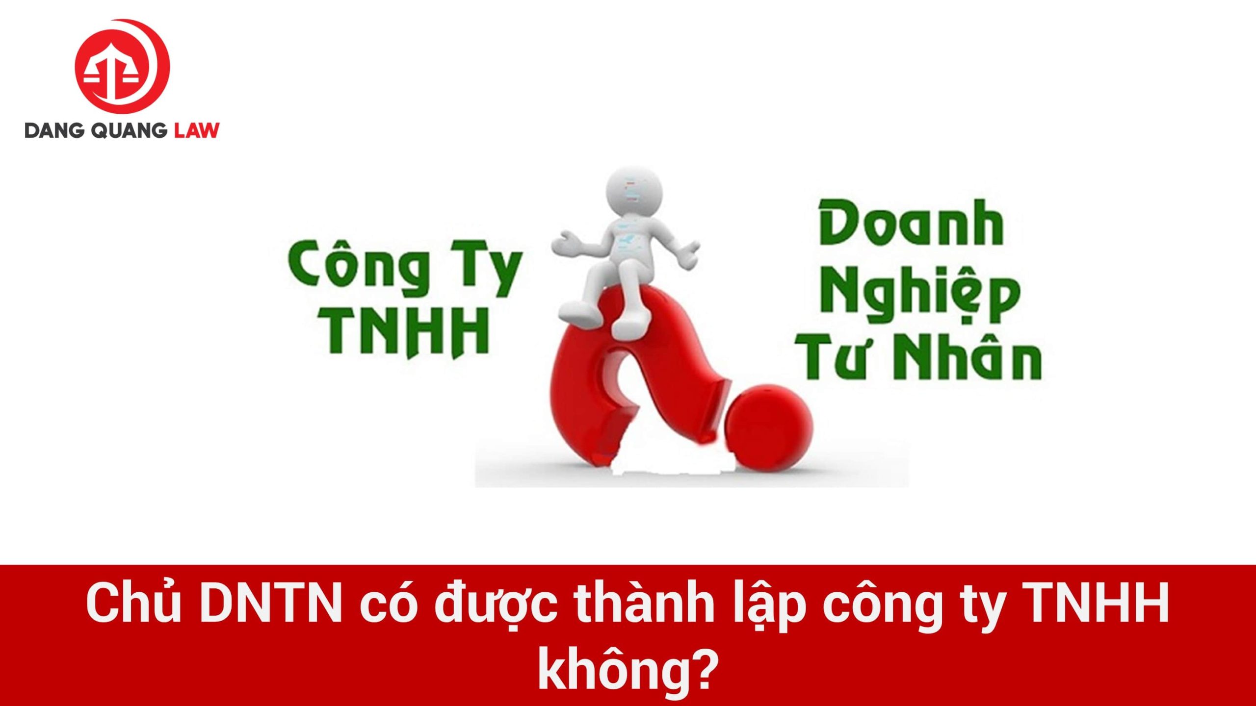 Chủ DNTN có được thành lập công ty TNHH không?