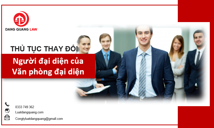 Thủ tục thay đổi người đại diện của văn phòng đại diện
