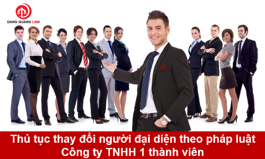 Thay đổi người đại diện theo pháp luật công ty TNHH 1 thành viên