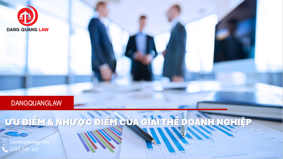 Ưu và nhược điểm của giải thể doanh nghiệp là gì?