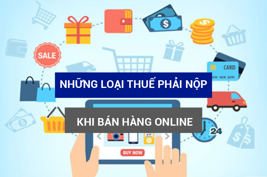 Bán hàng online phải nộp các loại thuế gì?