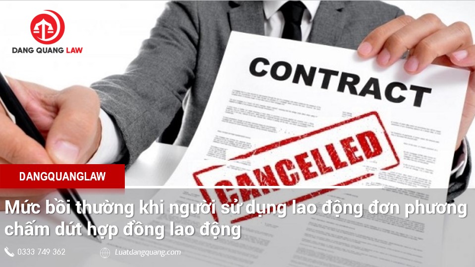 Mức bồi thường khi người sử dụng lao động đơn phương chấm dứt hợp đồng lao động
