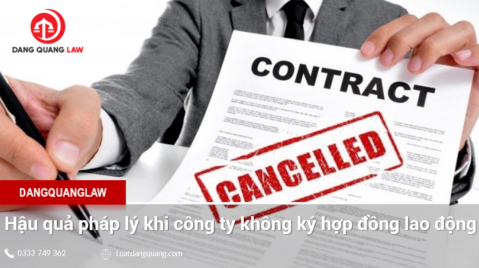 Hậu quả pháp lý khi công ty không ký hợp đồng lao động