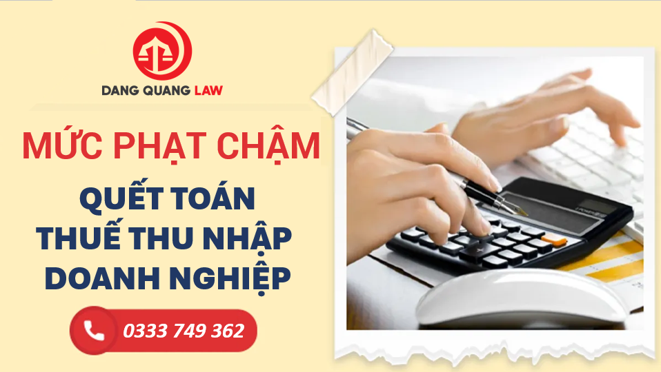 Mức phạt chậm nộp tờ khai quyết toán thuế thu nhập doanh nghiệp
