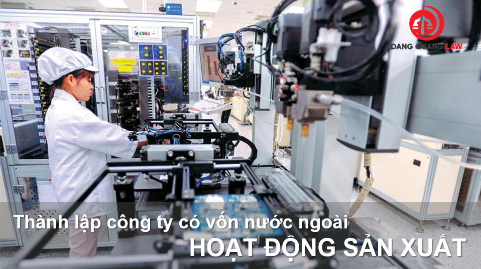 Thành lập công ty có vốn nước ngoài hoạt động sản xuất